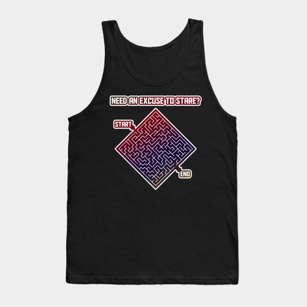 Need an Excuse to Stare? Maze Game Joke Tank Top by kaliyuga